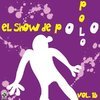 El Show De Polo Polo Vol. XVIII