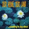 Various-Our Home,Our Land...Something To Sing About