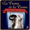 Crema De La Crema - Antonio Aguilar