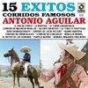15 Exitos Corridos Famosos - Antonio Aguilar 15 Exitos Corridos Famosos - Antonio Aguilar