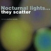 Nocturnal Lights... They Scatter Nocturnal Lights... They Scatter