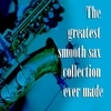 The Greatest Smooth Sax Collection