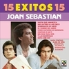 15 Exitos 15 - Joan Sebastian 15 Exitos 15 - Joan Sebastian