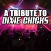 A Tribute To Dixie Chicks