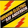 Ibrahim Electric Meets Ray Anderson