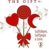 The  Gift of...Lullabyes, Lollipops and Love