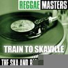 Reggae Masters: Train To Skaville