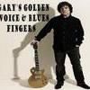 Gary s golden voice&blues fingers
