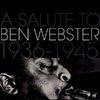 A Salute To Ben Webster 1936-1945 A Salute To Ben Webster 1936-1945
