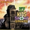 57 Kids Spooky Sounds