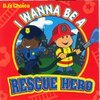 I Wanna Be a Rescue Hero