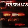 Here Are The Fireballs