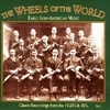 Wheels Of The World Volume 1: Early Irish-American Music