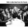 With A Little Help From my Friends With A Little Help From my Friends