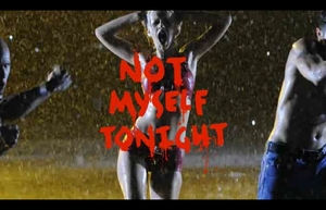 Not Myself Tonight -- Stills