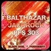 Balthazar, JackRock & PFS 303