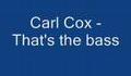 Carl Cox - That's the bass