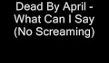 Dead By April - What Can I Say (No Screaming)