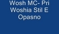 Wosh Mc - Pri Woshia Stil E Opasno