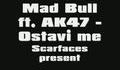 Mad Bull ft. Ak47 - Ostavi me