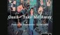 Oasis - Take me away
