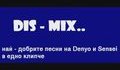 Dis - Mix*най - добрите песни на Denyo и Sensei в едно клипче*